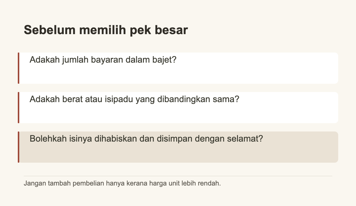 Sebelum memilih pek besar · Adakah jumlah bayaran dalam bajet? · Adakah berat atau isipadu yang dibandingkan sama? · Bolehkah isinya dihabiskan dan disimpan dengan selamat?